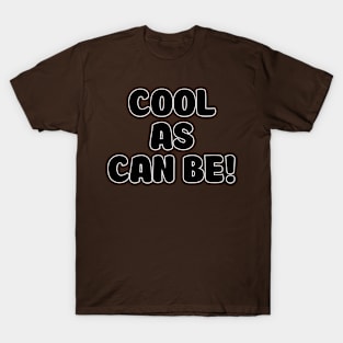 COOL AS CAN BE! T-Shirt